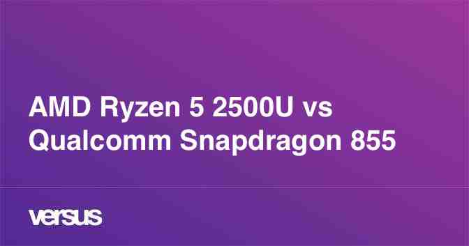 AMD Ryzen 5 2500U vs Qualcomm Snapdragon 855: Jaka jest różnica?